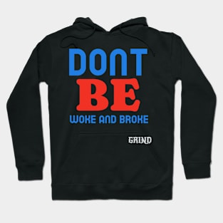 Don't Be Woke and Broke Hoodie